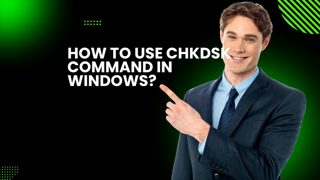 How to use chkdsk Command in Windows?