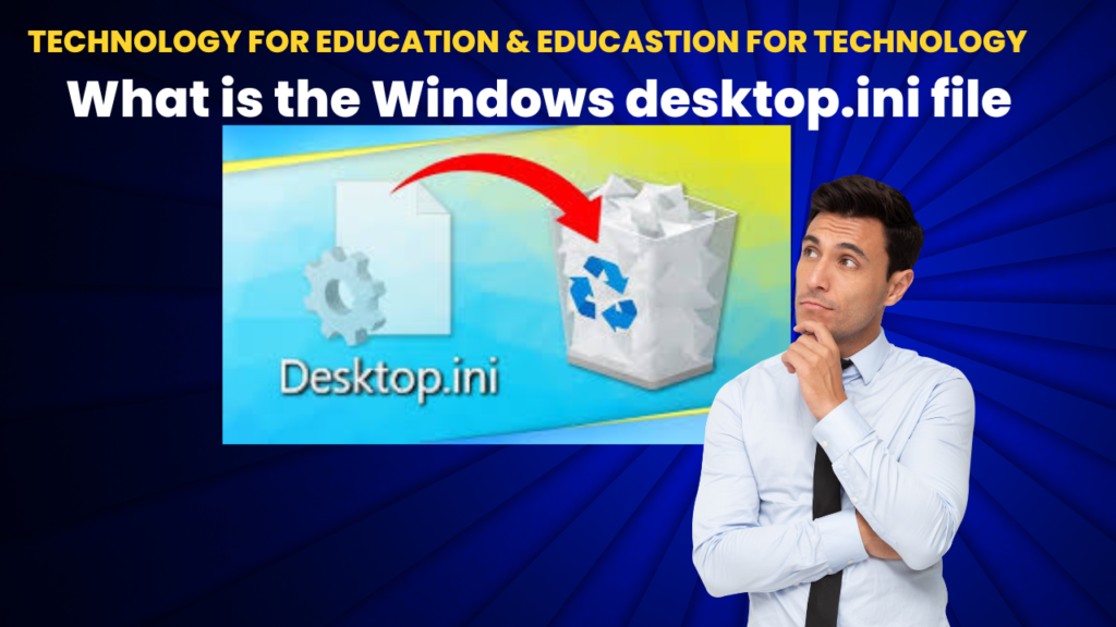 What is the Windows desktop.ini file and can I delete it?